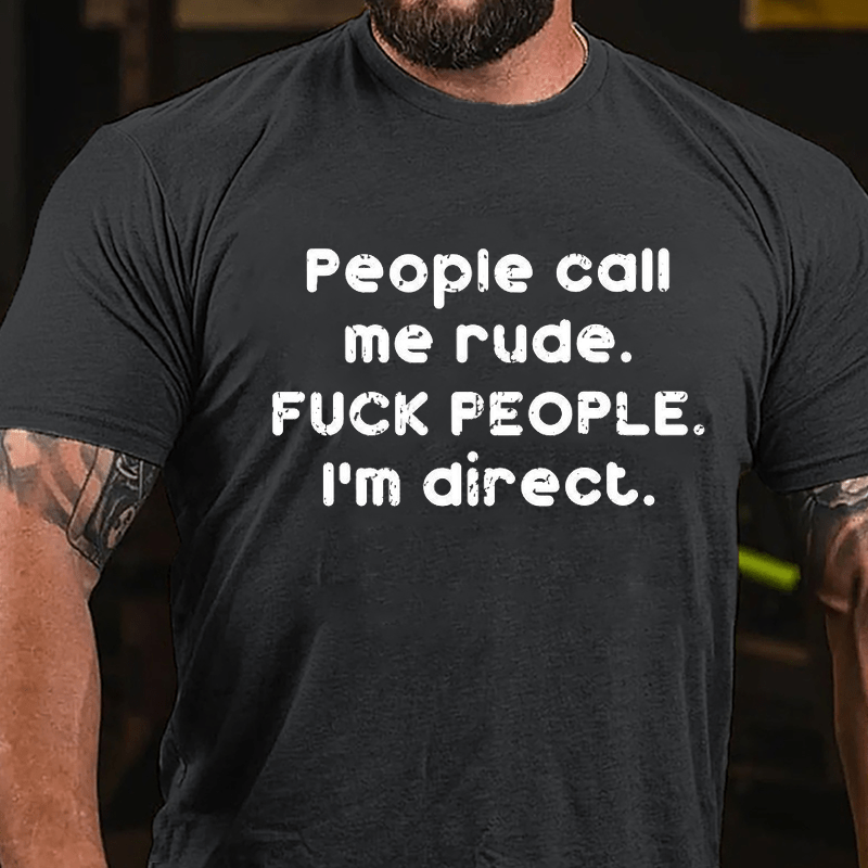 People Call Me Rude Fuck People I'm Direct Cotton T-shirt