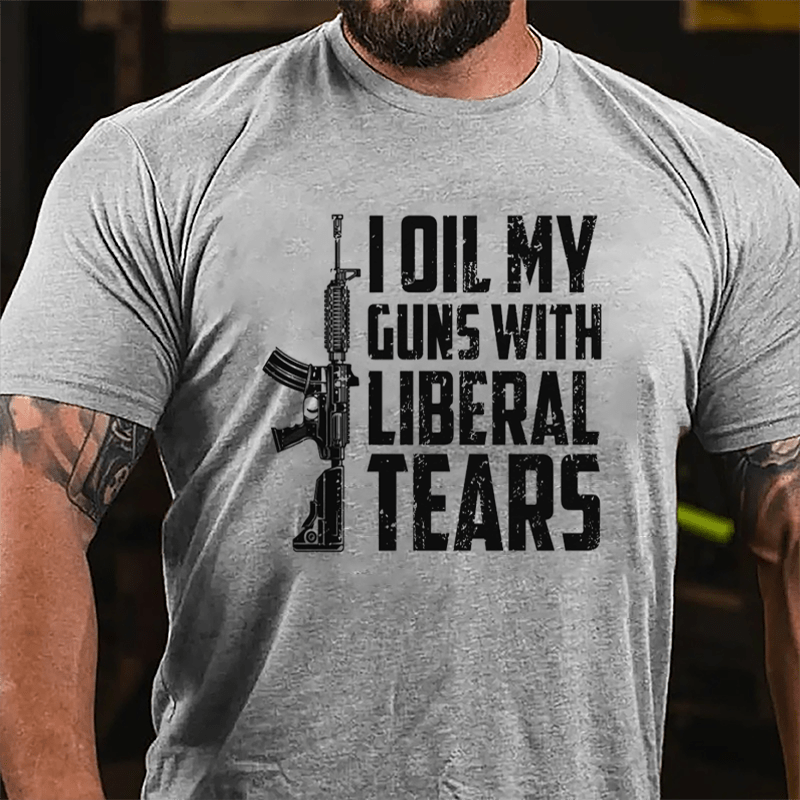 I Oil My Guns With Liberal Tears Cotton T-shirt