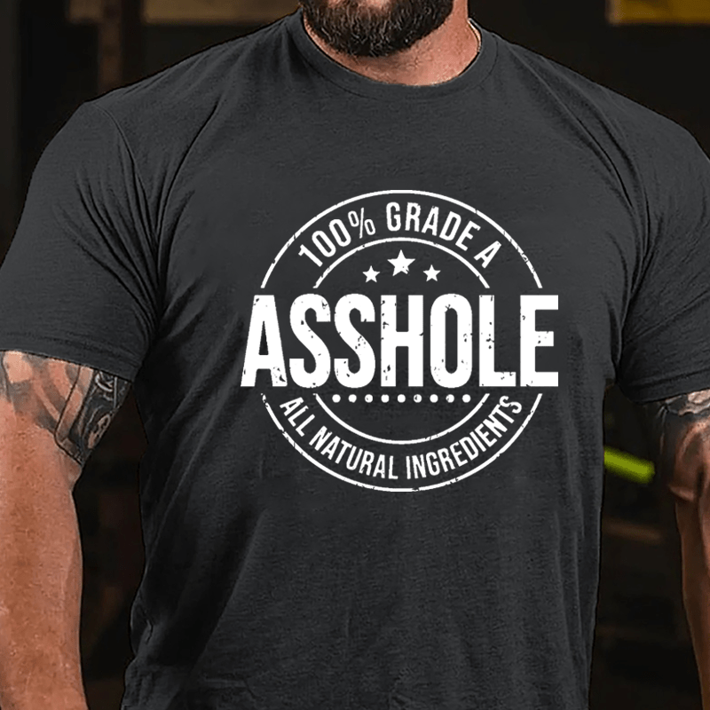 100% Grade A Asshole All Natural Ingredients Cotton T-shirt