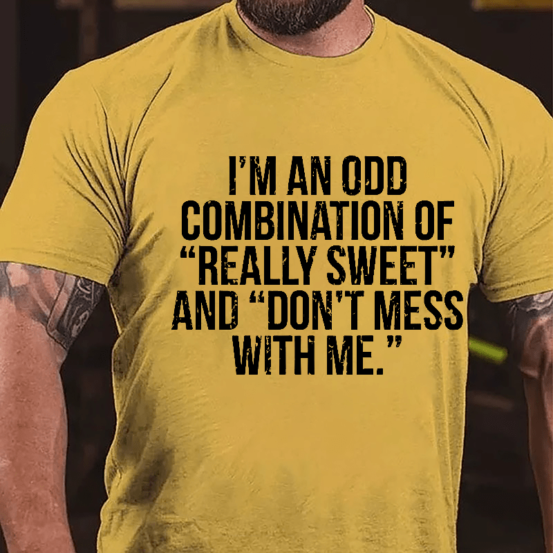 I'm An Odd Combination Of "Really Sweet" And "Don't Mess With Me" Cotton T-shirt