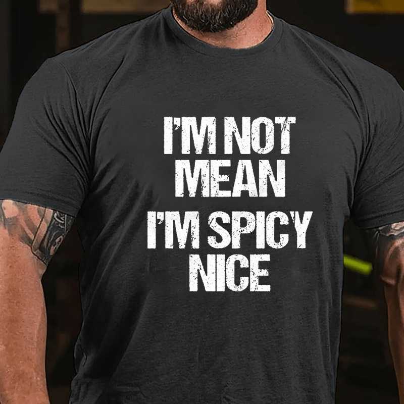 I'm Not Mean I'm Spicy Nice Cotton T-shirt