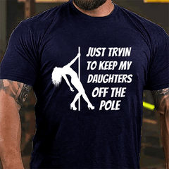 Just Trying To Keep My Daughters Off This Pole Cotton T-shirt
