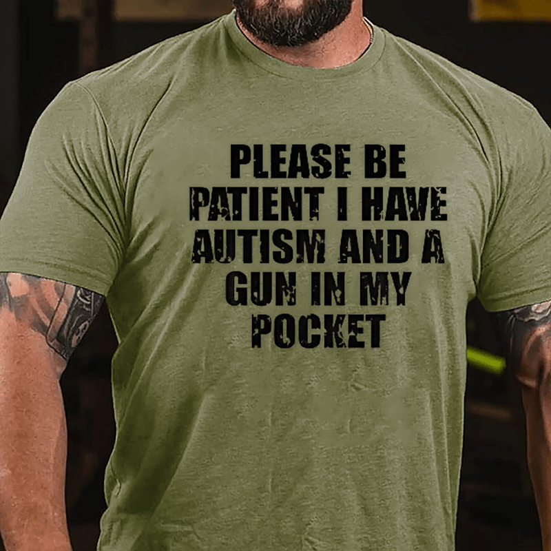 Please Be Patient I Have Autism And A Gun In My Pocket Cotton T-shirt