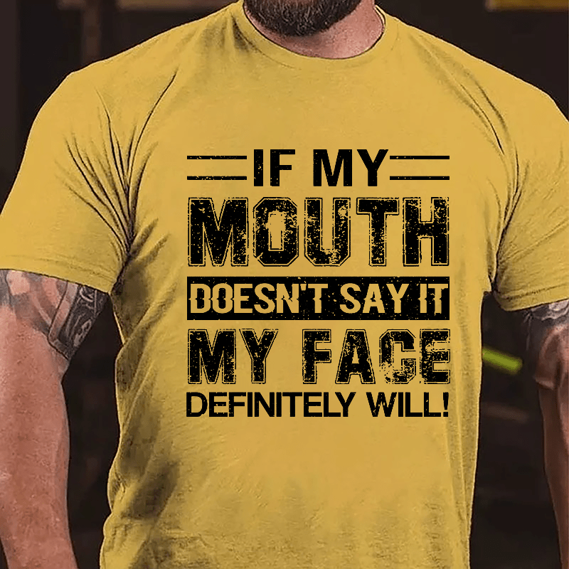 If My Mouth Doesn't Say It My Face Definitely Will Cotton T-shirt