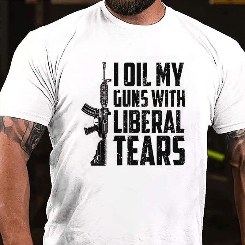 I Oil My Guns With Liberal Tears Cotton T-shirt