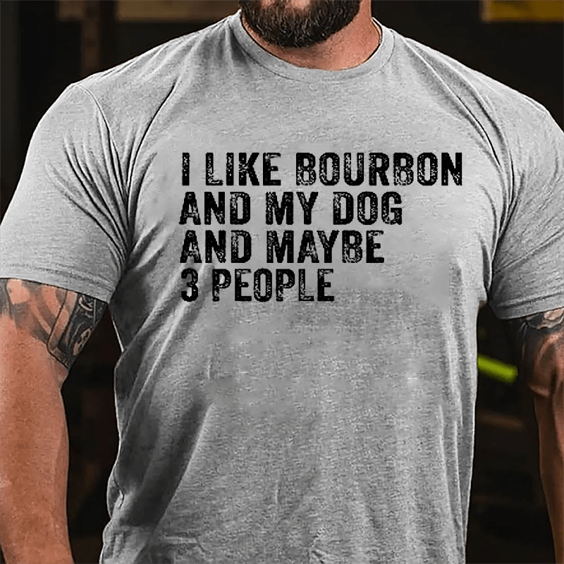 Men's I Like Bourbon And My Dog And Maybe 3 People Cotton T-shirt