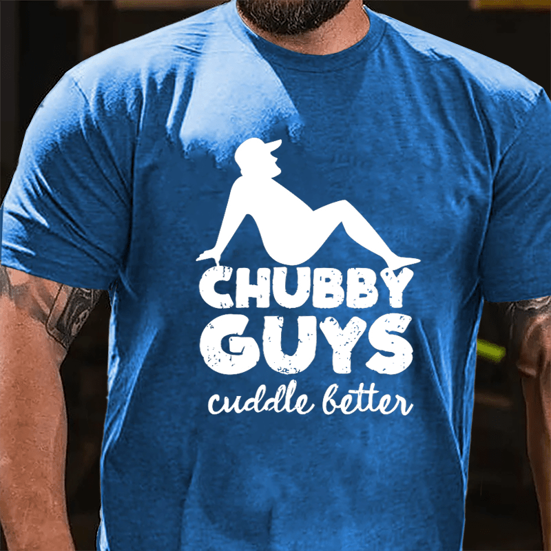 Chubby Guys Cuddle Better Cotton T-shirt