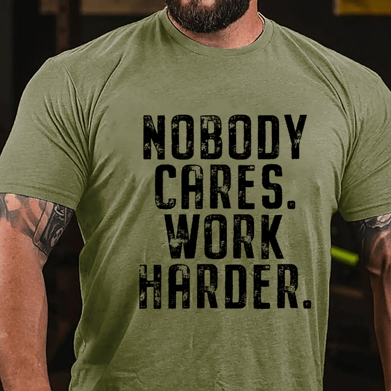 Nobody Cares Work Harder Saying Cotton T-shirt