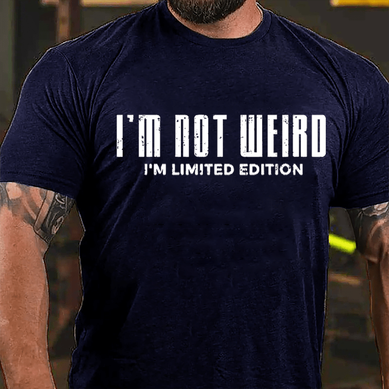 I'm Not Weird I'm Limited Edition Cotton T-shirt