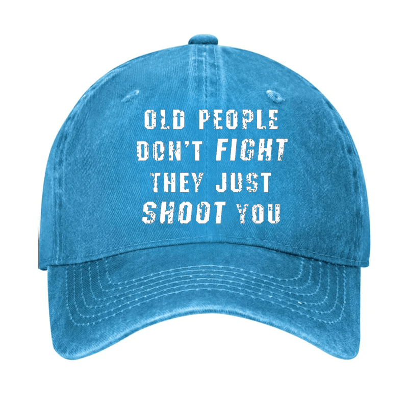 Old People Don't Fight They Just Shoot You Cap