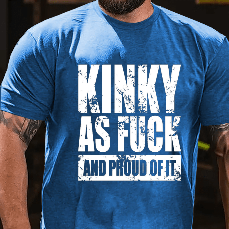 Kinky As Fuck And Proud Of It Cotton T-shirt