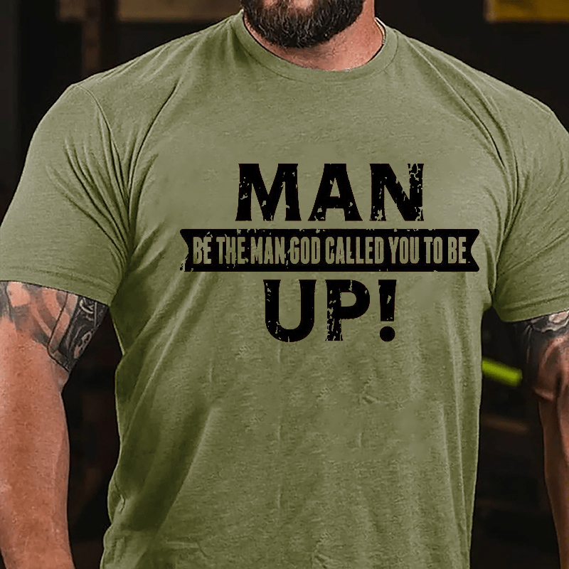 Man Up! Be The Man God Called You To Be Cotton T-shirt