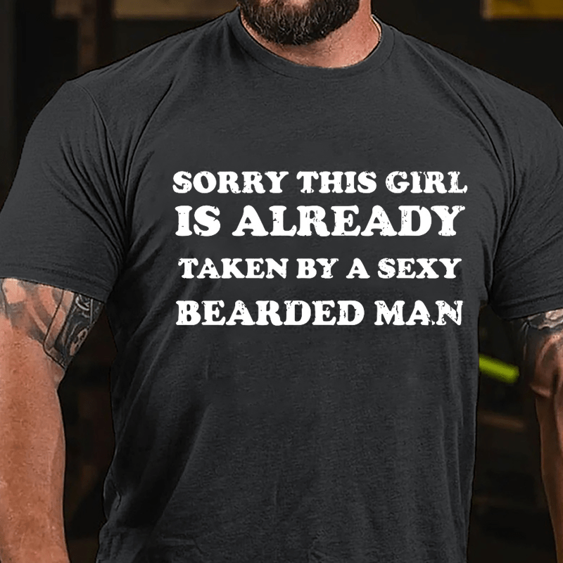 Sorry This Girl Is Already Taken By A Sexy Bearded Man Cotton T-shirt