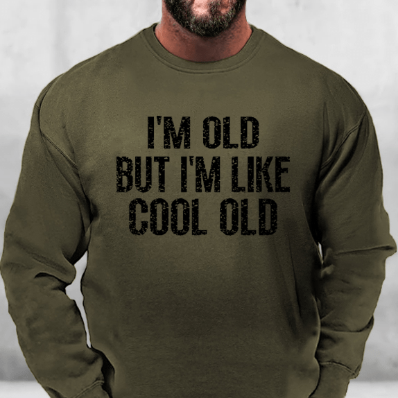 I'm Old But I'm Like Cool Old Sweatshirt