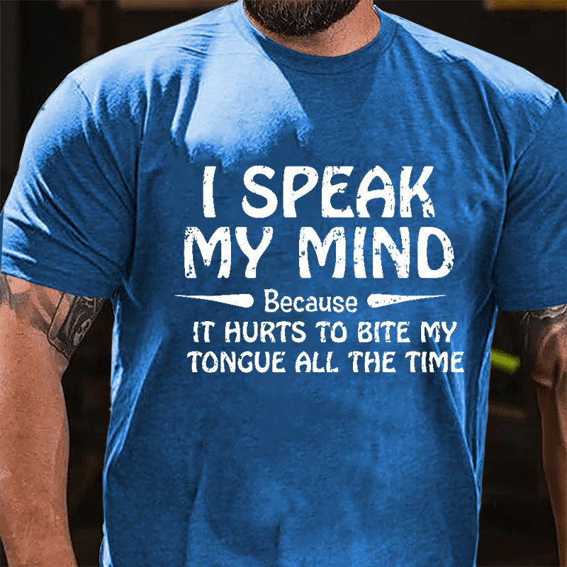 I Speak My Mind Because It Hurts To Bite My Tongue All The Time Cotton T-shirt