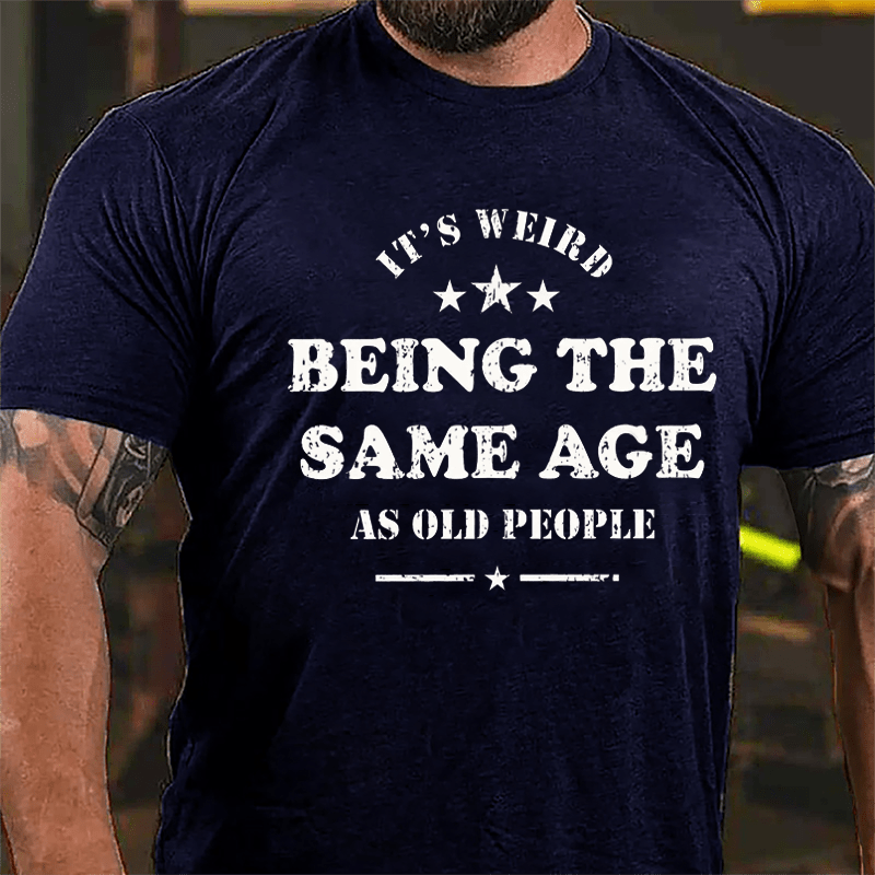 Men's It's Weird Being The Same Age As Old People Funny Cotton T-shirt