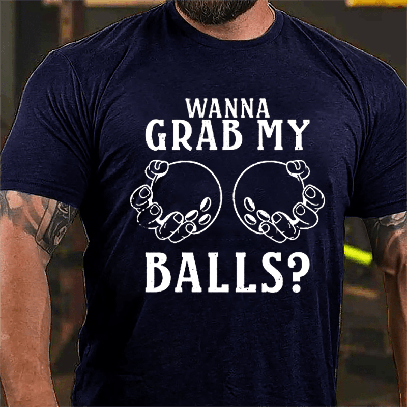 Wanna Grab My Balls Cotton T-shirt