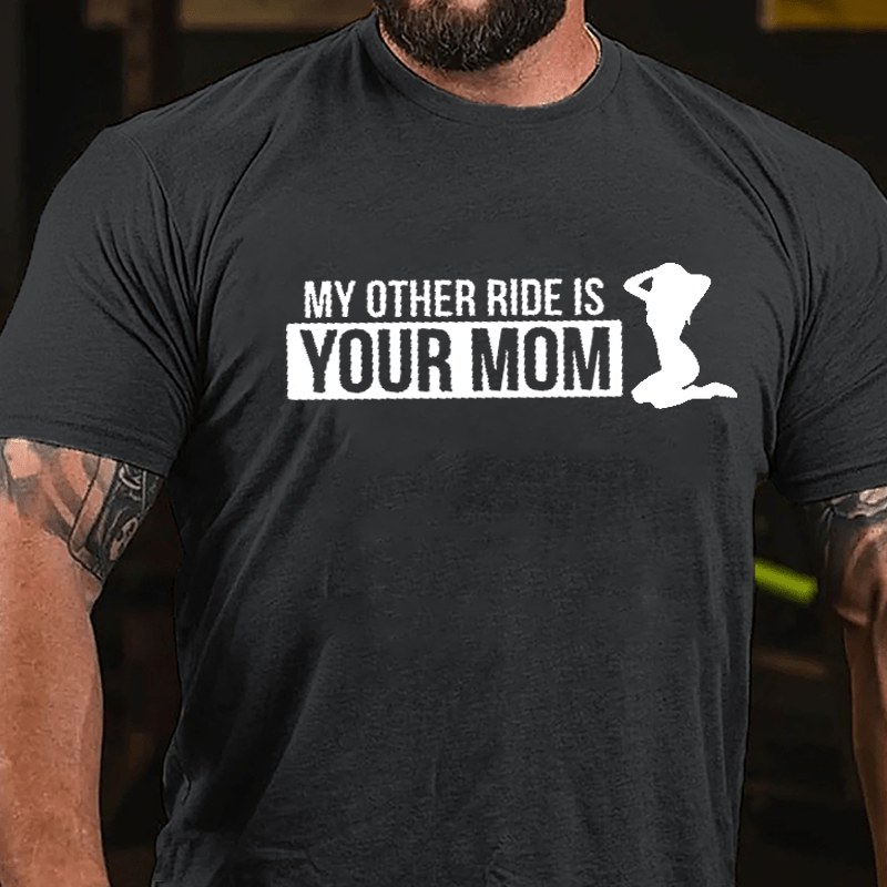 My Other Ride Is Your Mom Cotton T-shirt