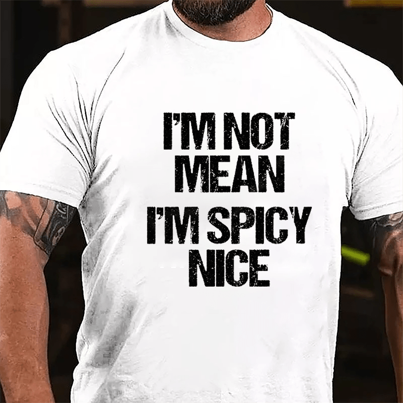 I'm Not Mean I'm Spicy Nice Cotton T-shirt