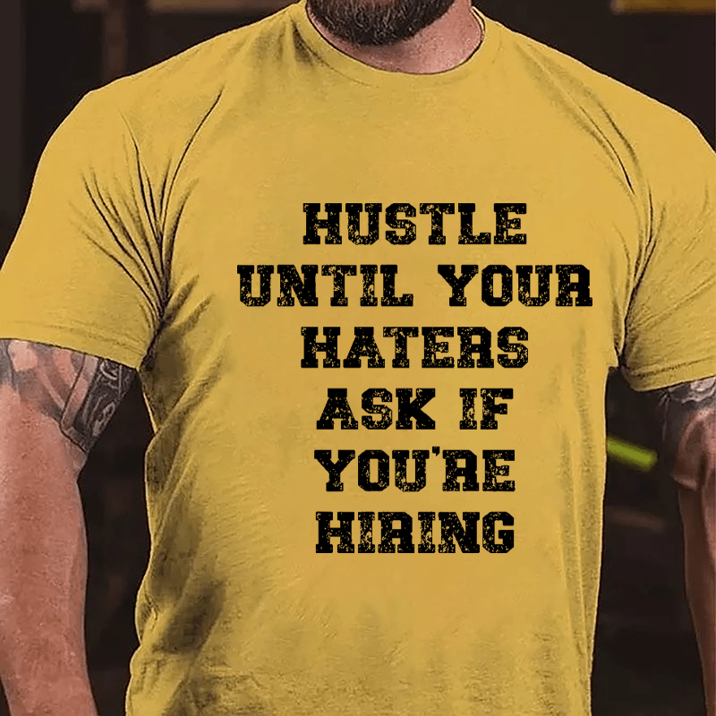 Hustle Until Your Haters Ask If You're Hiring Cotton T-shirt