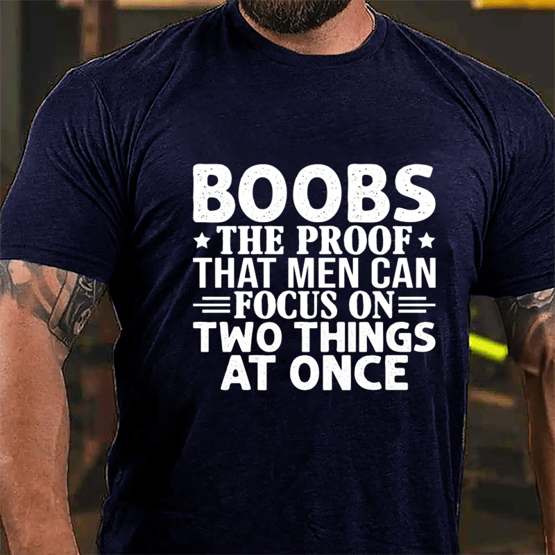 Boobs The Proof That Men Can Focus On Two Things At Once Men's Cotton T-shirt