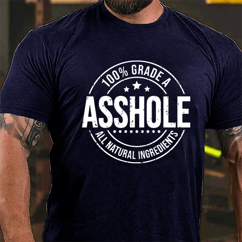 100% Grade A Asshole All Natural Ingredients Cotton T-shirt