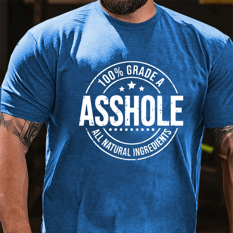 100% Grade A Asshole All Natural Ingredients Cotton T-shirt