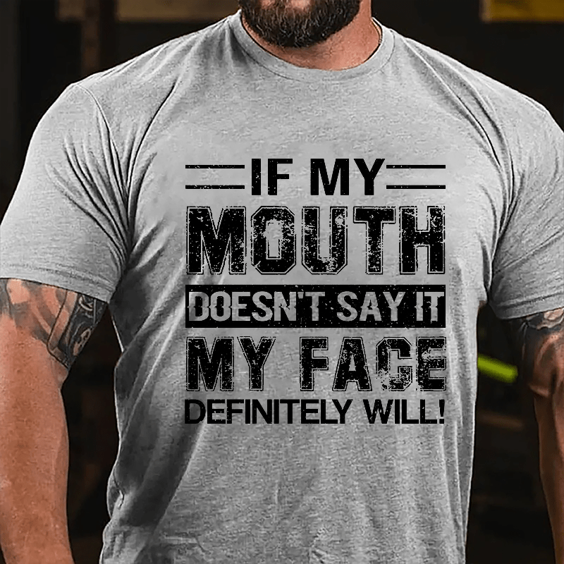 If My Mouth Doesn't Say It My Face Definitely Will Cotton T-shirt