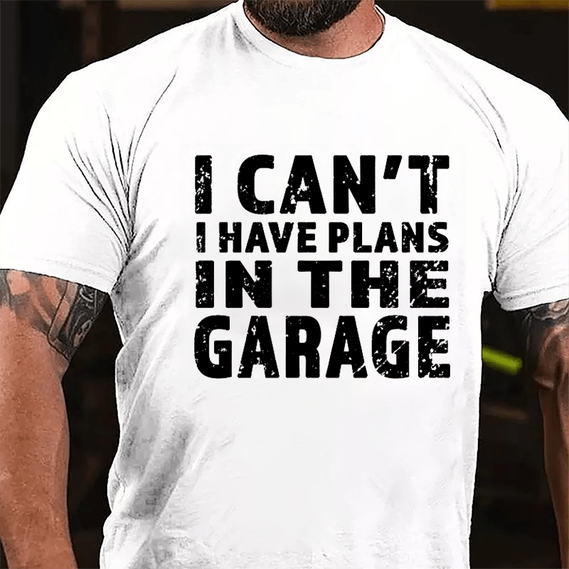 I Can't I Have Plans In The Garage Men's Cotton T-shirt