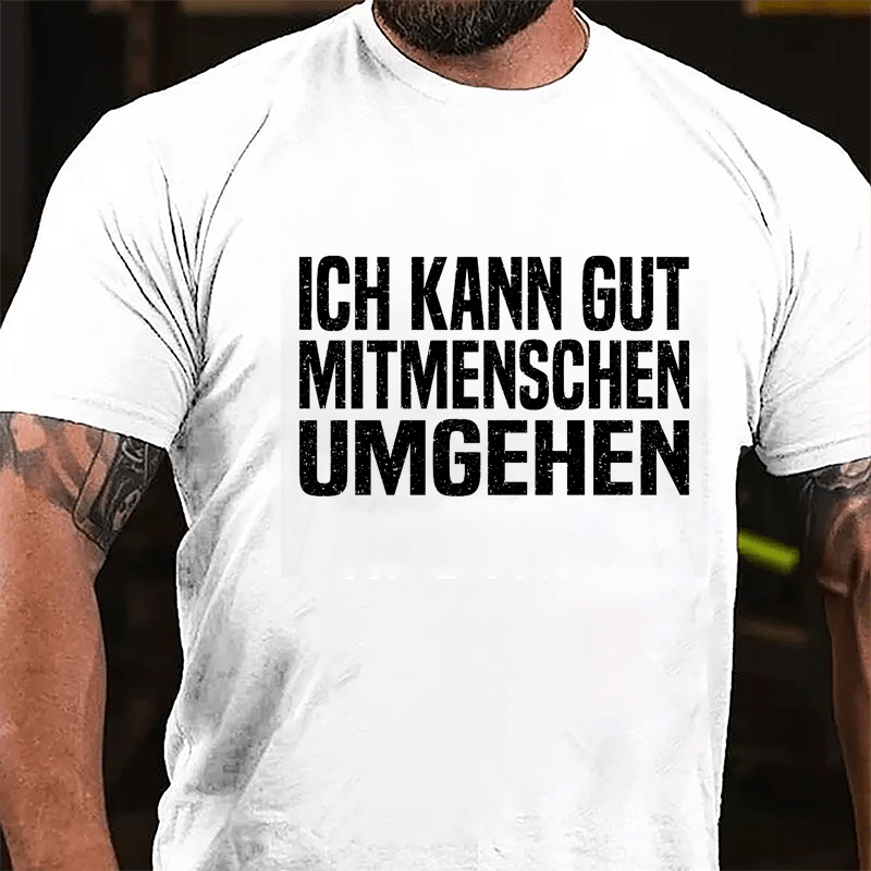 Ich Kann Gut Mitmenschen Umgehen Cotton T-shirt