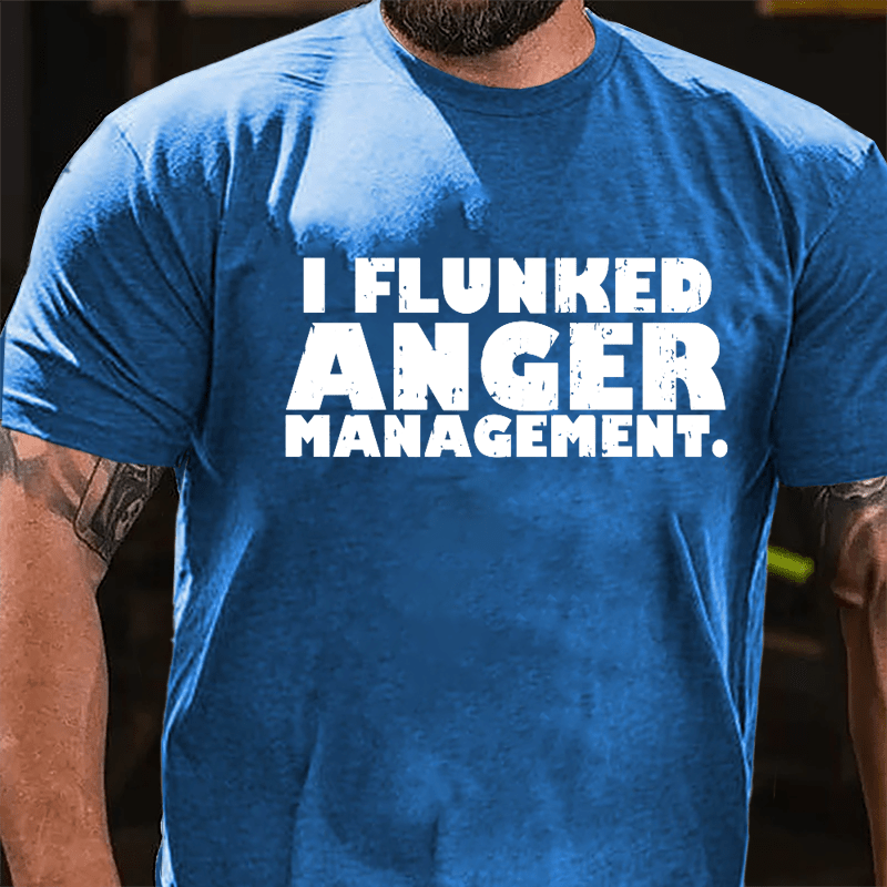 I Flunked Anger Management Cotton T-shirt