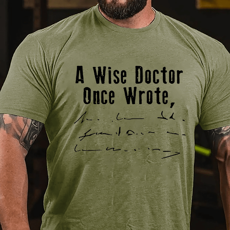 A Wise Doctor Once Wrote Cotton T-shirt