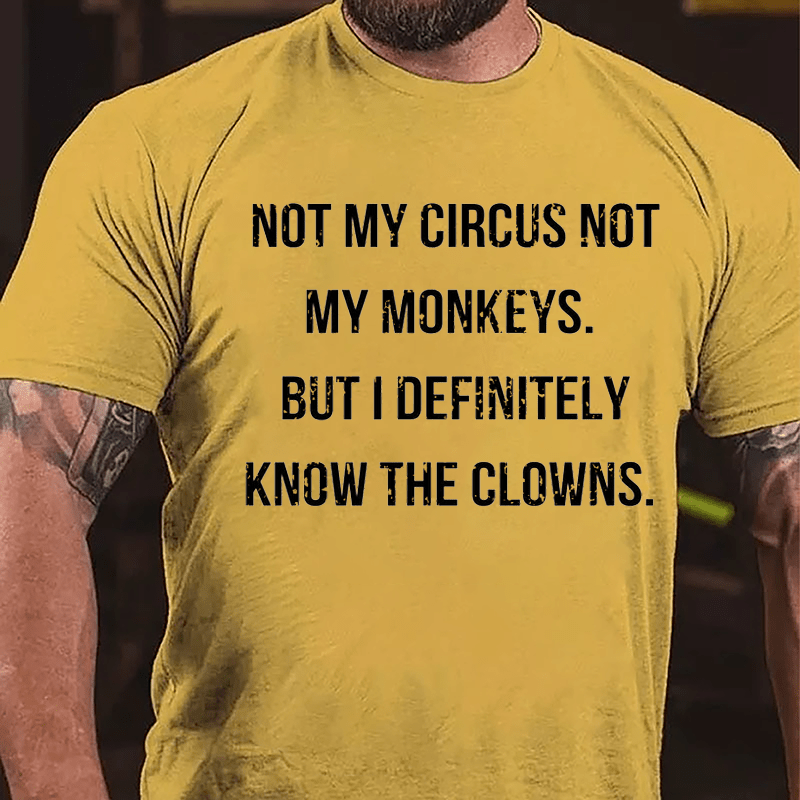 Not My Circus Not My Monkeys But I Definitely Know The Clowns Cotton T-shirt