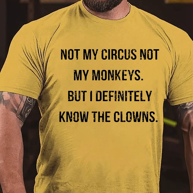 Maturelion Not My Circus Not My Monkeys But I Definitely Know The Clowns Cotton T-shirt