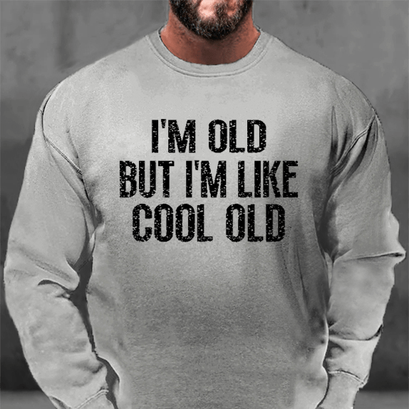 I'm Old But I'm Like Cool Old Sweatshirt