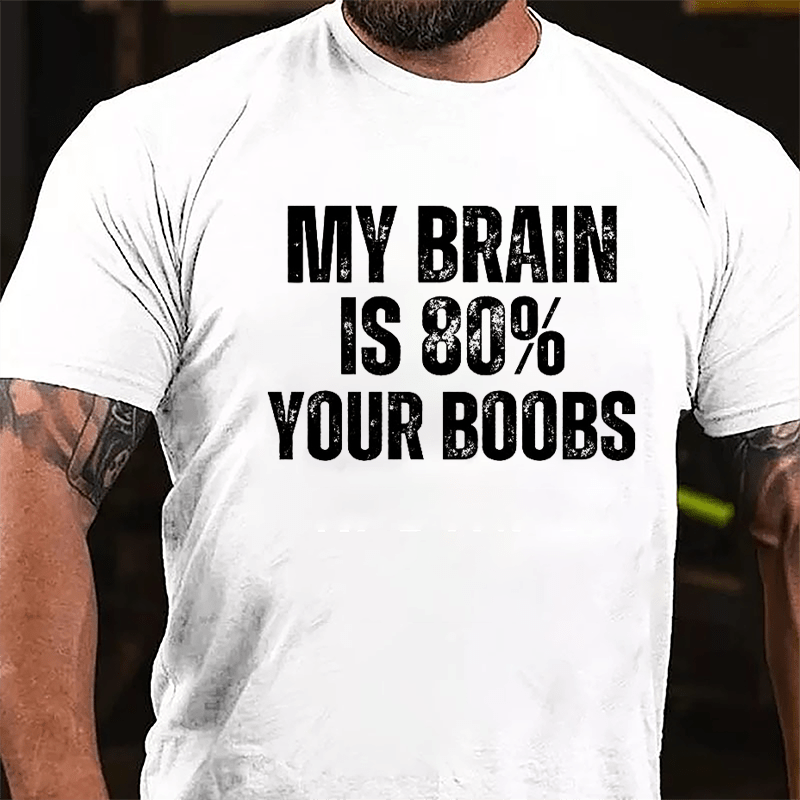 My Brain Is 80% Your Boobs Cotton T-shirt