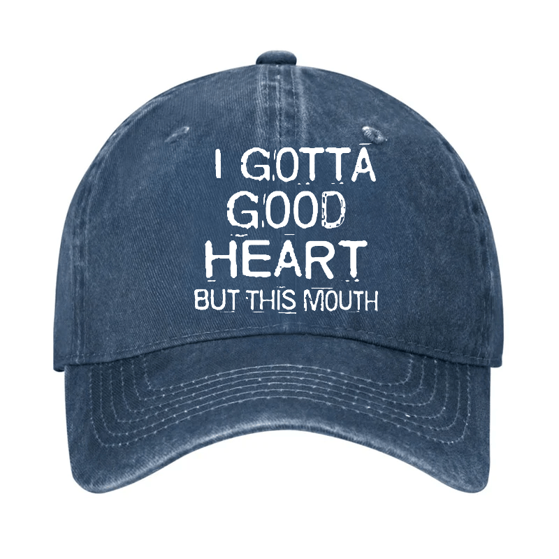 I Gotta Good Heart But This Mouth Cap