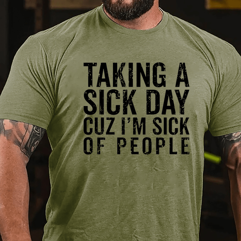 Taking A Sick Day Cuz I'm Sick Of People Cotton T-shirt