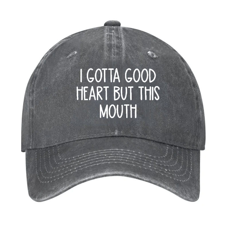 I Gotta Good Heart But This Mouth Cap