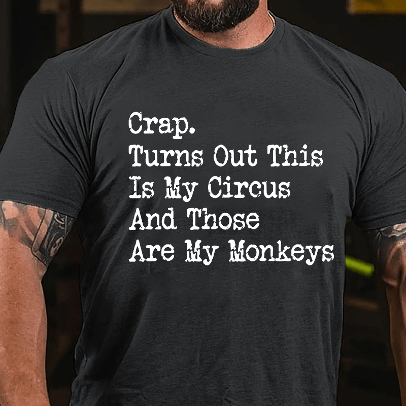 Crap Turns Out This Is My Circus And Those Are My Monkeys Cotton T-shirt