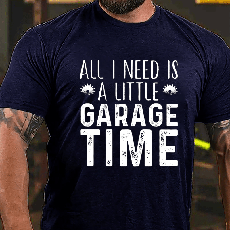 All I Need Is A Little Garage Time Cotton T-shirt