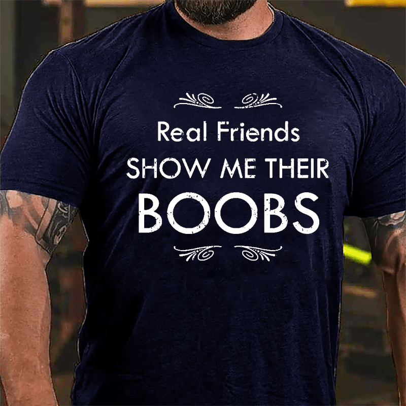 Real Friends Show Me Their Boobs Cotton T-shirt