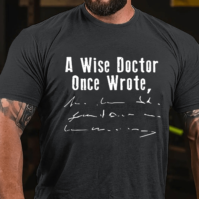 A Wise Doctor Once Wrote Cotton T-shirt