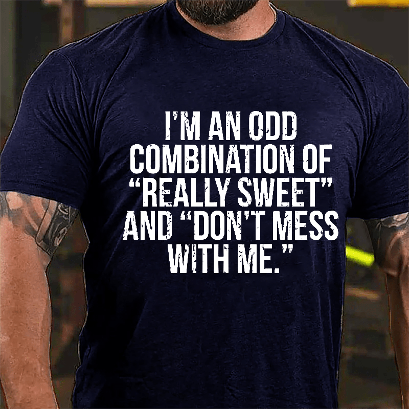 I'm An Odd Combination Of "Really Sweet" And "Don't Mess With Me" Cotton T-shirt