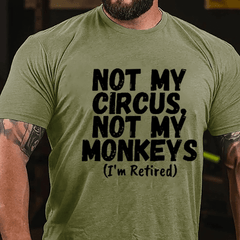 Not My Circus Not My Monkeys (I'm Retired) Cotton T-shirt