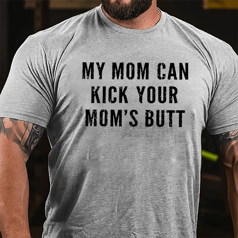 My Mom Can Kick Your Mom's Butt Funny Cotton T-shirt