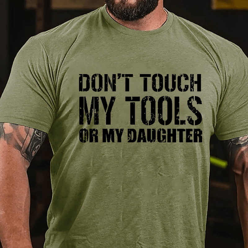 Don't Touch My Tools Or My Daughter Cotton T-shirt