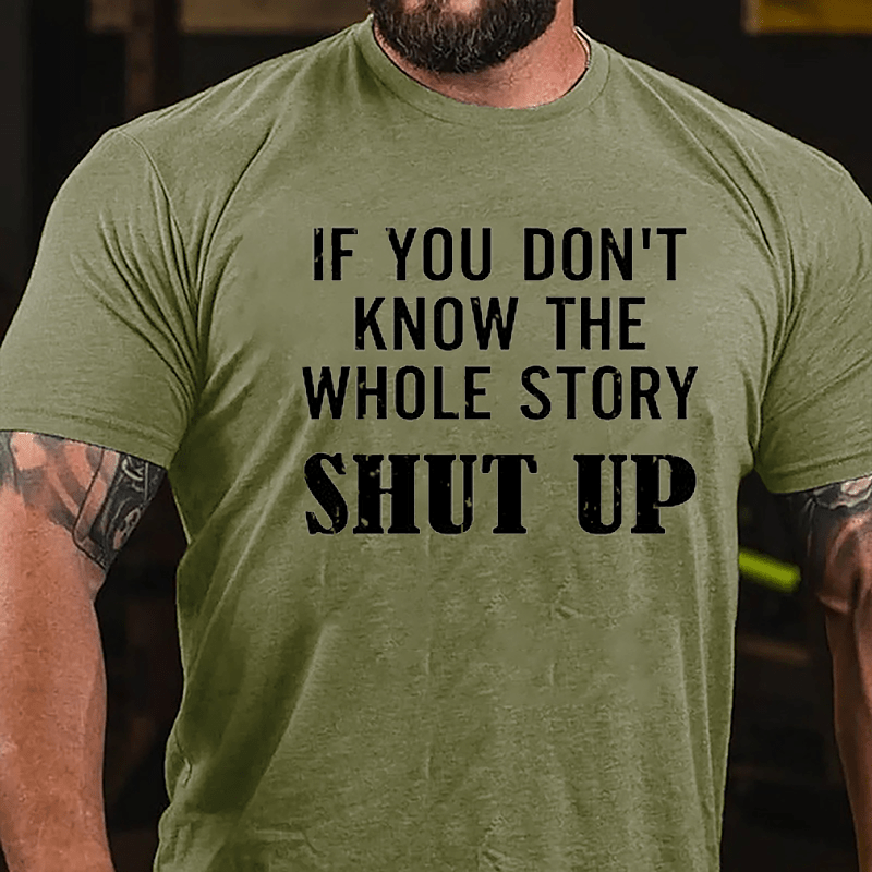 If You Don't Know The Whole Story Shut Up Cotton T-shirt