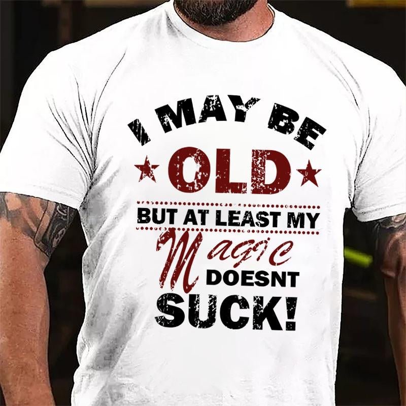 I May Be Old But At Least My Magic Doesnt Suck Cotton T-shirt