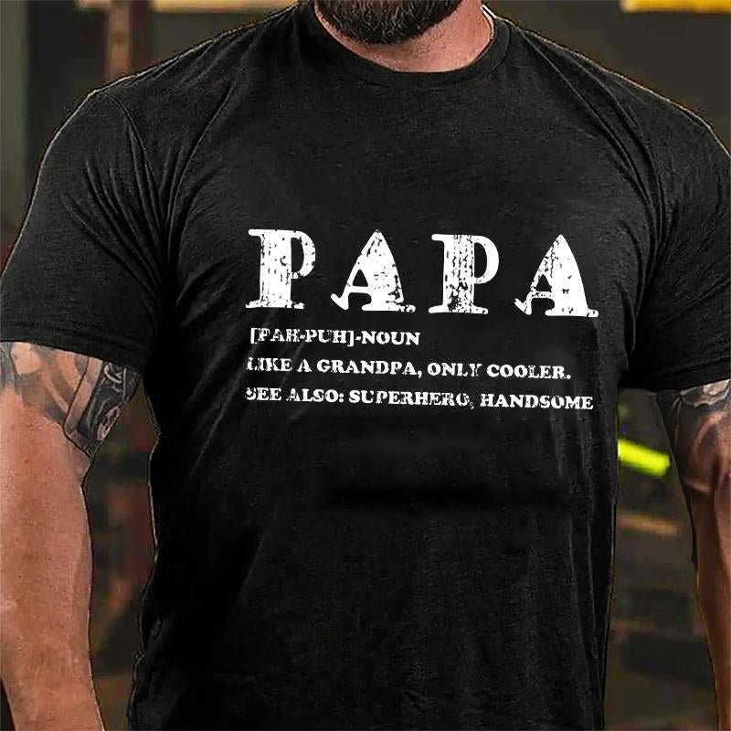 Papa Like A Grandpa Only Cooler See Also: Superhero Handsome Cotton T-shirt